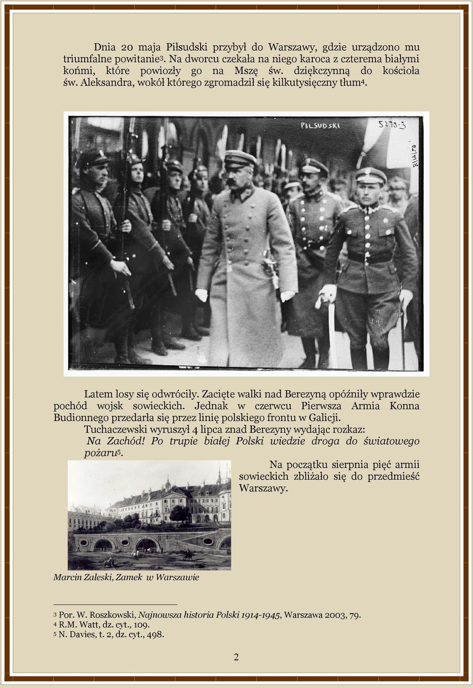 Jednak w czerwcu Pierwsza Armia Konna Budionnego przedarła się przez linię polskiego frontu w Galicji. Tuchaczewski wyruszył 4 lipca znad Berezyny wydając rozkaz: Na Zachód!