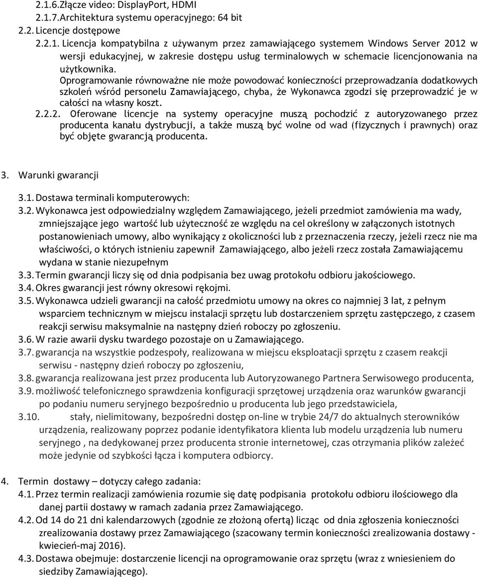 2.2.2. Oferowane licencje na systemy operacyjne muszą pochodzić z autoryzowanego przez producenta kanału dystrybucji, a także muszą być wolne od wad (fizycznych i prawnych) oraz być objęte gwarancją