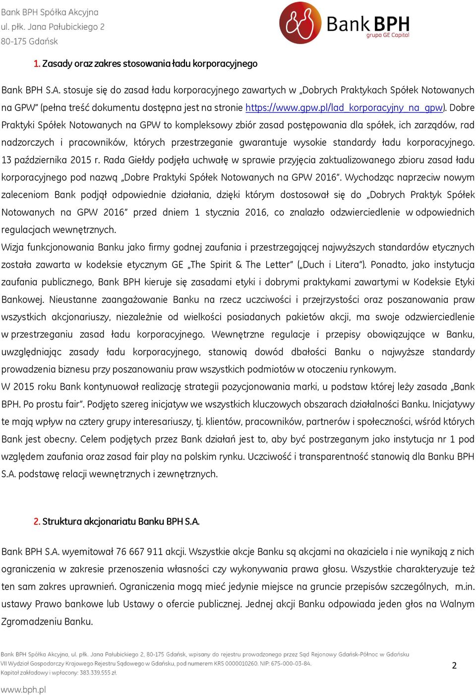 Dobre Praktyki Spółek Notowanych na GPW to kompleksowy zbiór zasad postępowania dla spółek, ich zarządów, rad nadzorczych i pracowników, których przestrzeganie gwarantuje wysokie standardy ładu