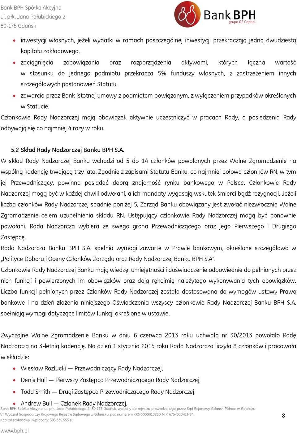 wyłączeniem przypadków określonych w Statucie. Członkowie Rady Nadzorczej mają obowiązek aktywnie uczestniczyć w pracach Rady, a posiedzenia Rady odbywają się co najmniej 4 razy w roku. 5.