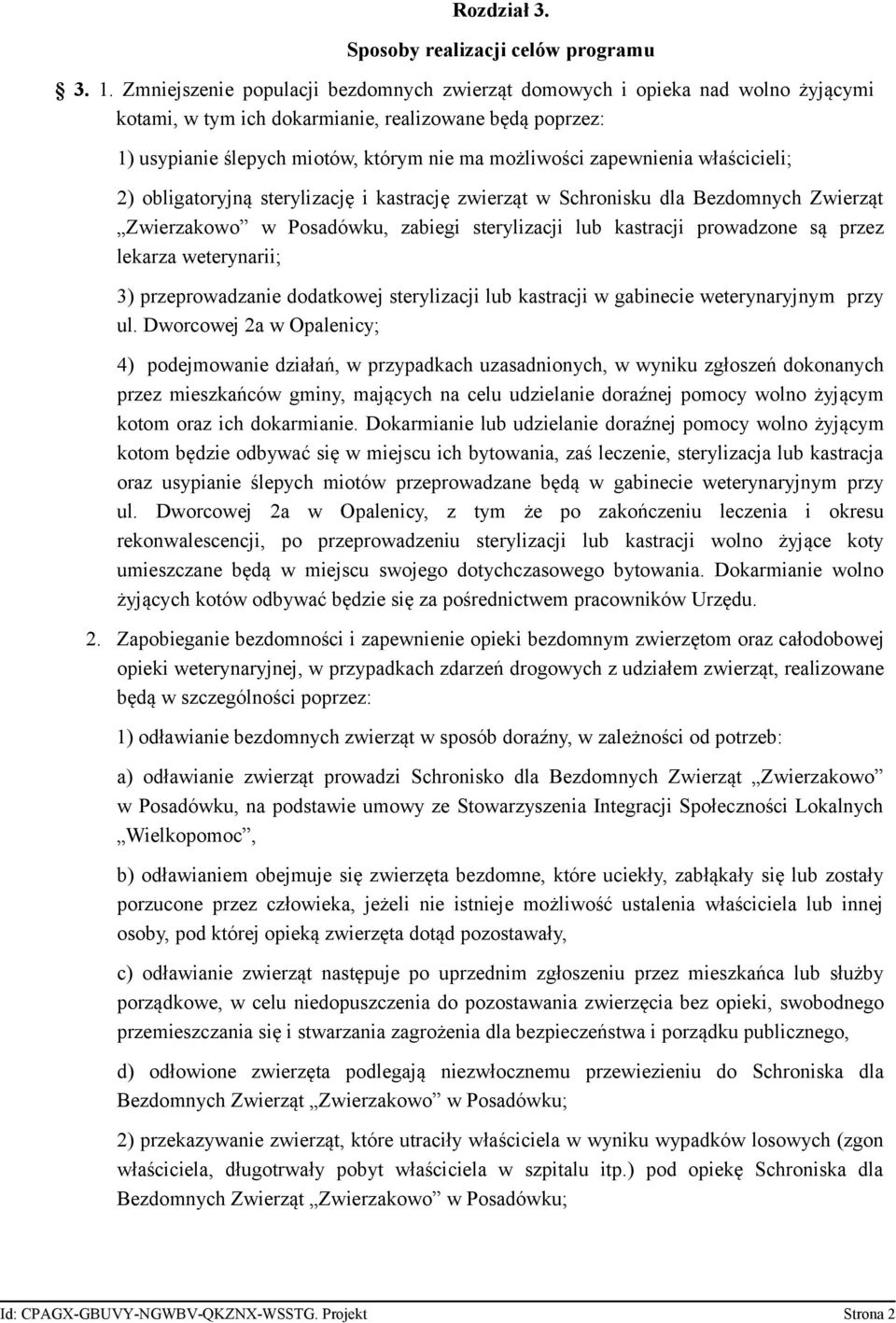 zapewnienia właścicieli; 2) obligatoryjną sterylizację i kastrację zwierząt w Schronisku dla Bezdomnych Zwierząt Zwierzakowo w Posadówku, zabiegi sterylizacji lub kastracji prowadzone są przez