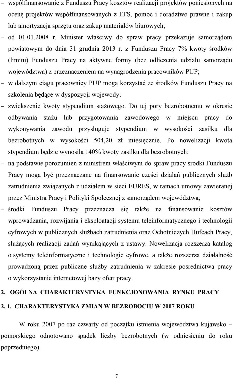 z Funduszu Pracy 7% kwoty środków (limitu) Funduszu Pracy na aktywne formy (bez odliczenia udziału samorządu województwa) z przeznaczeniem na wynagrodzenia pracowników PUP; w dalszym ciągu pracownicy