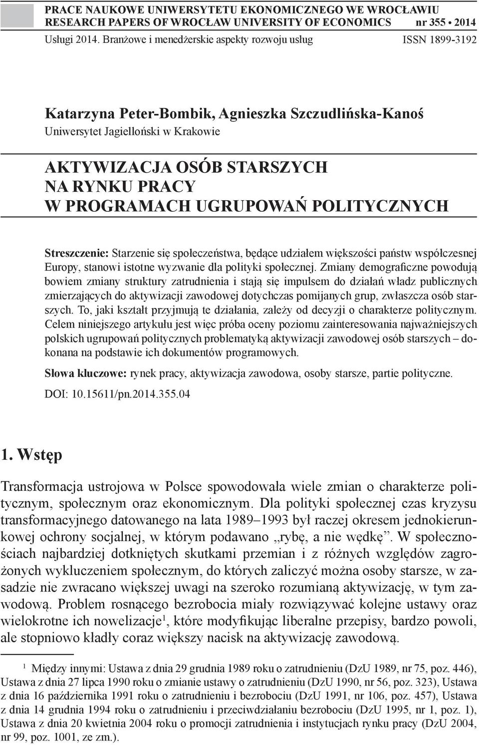 PROGRAMACH UGRUPOWAŃ POLITYCZNYCH Streszczenie: Starzenie się społeczeństwa, będące udziałem większości państw współczesnej Europy, stanowi istotne wyzwanie dla polityki społecznej.