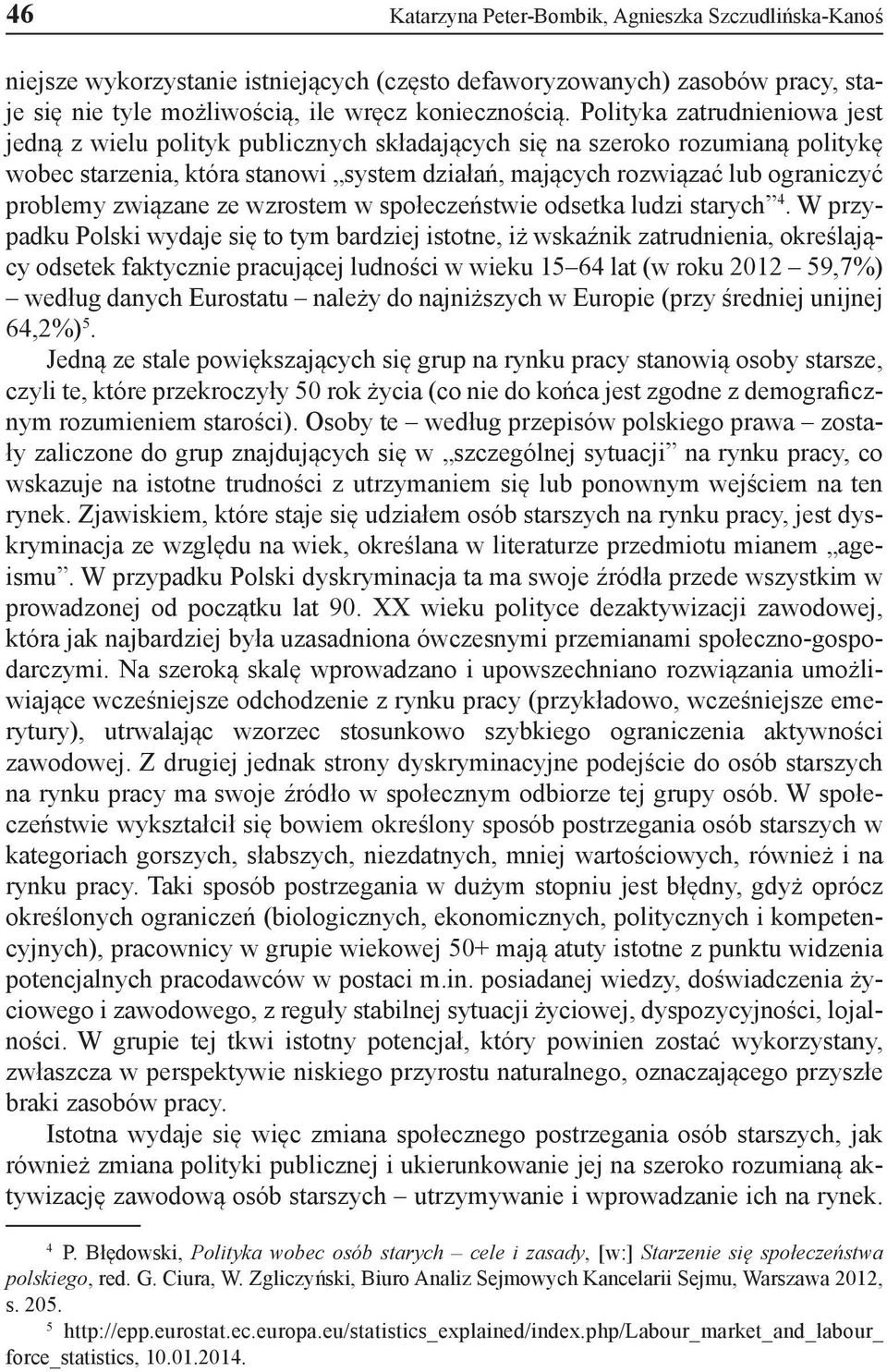 związane ze wzrostem w społeczeństwie odsetka ludzi starych 4.