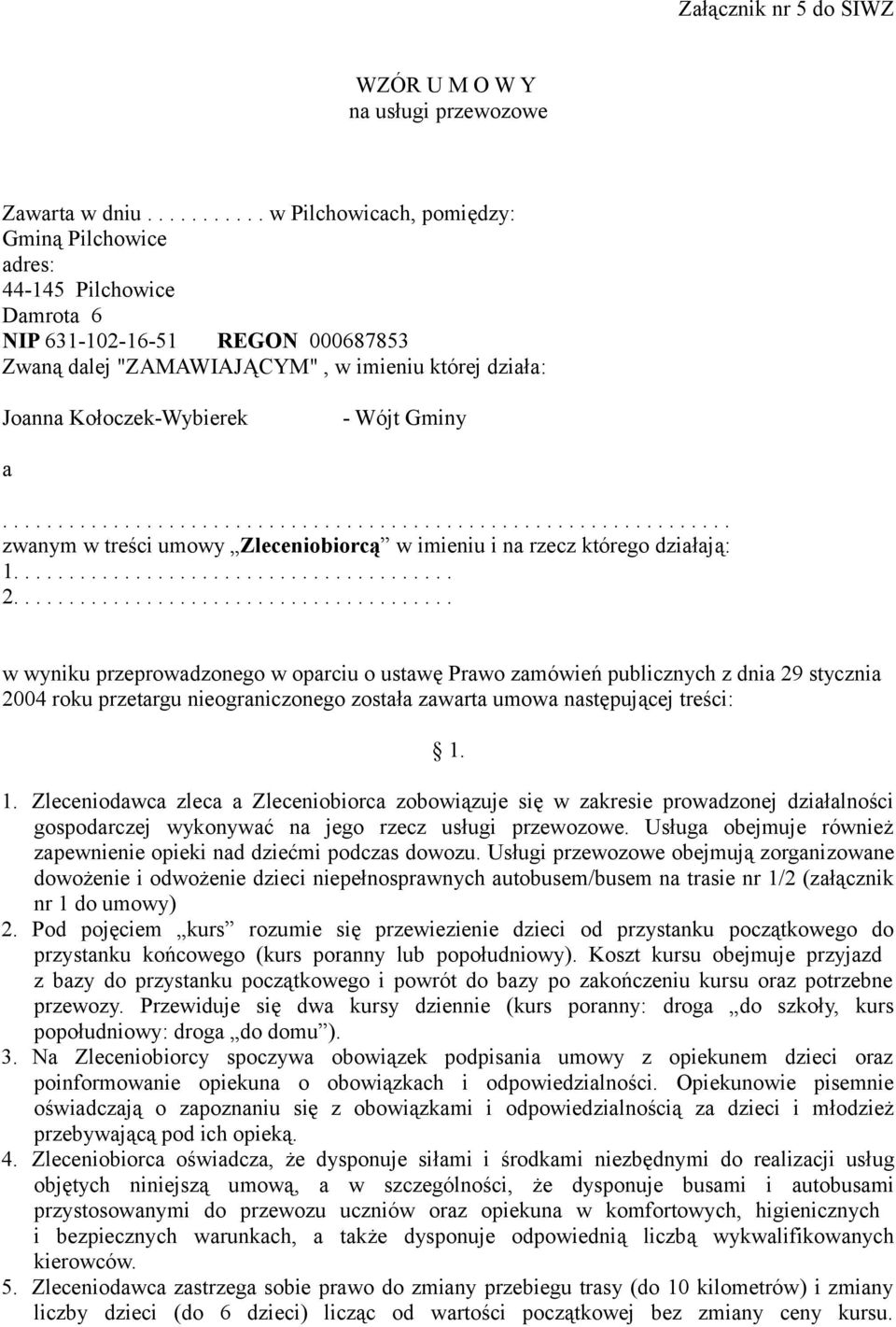 Kołoczek-Wybierek - Wójt Gminy a.................................................................. zwanym w treści umowy Zleceniobiorcą w imieniu i na rzecz którego działają: 1........................................ 2.