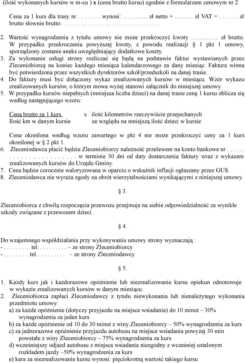 Za wykonanie usługi strony rozliczać się będą na podstawie faktur wystawianych przez Zleceniobiorcę na koniec każdego miesiąca kalendarzowego za dany miesiąc.