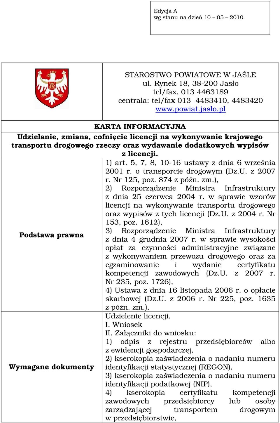 5, 7, 8, 10-16 ustawy z dnia 6 września 2001 r. o transporcie drogowym (Dz.U. z 2007 r. Nr 125, poz. 874 z późn. zm.), 2) Rozporządzenie Ministra Infrastruktury z dnia 25 czerwca 2004 r.