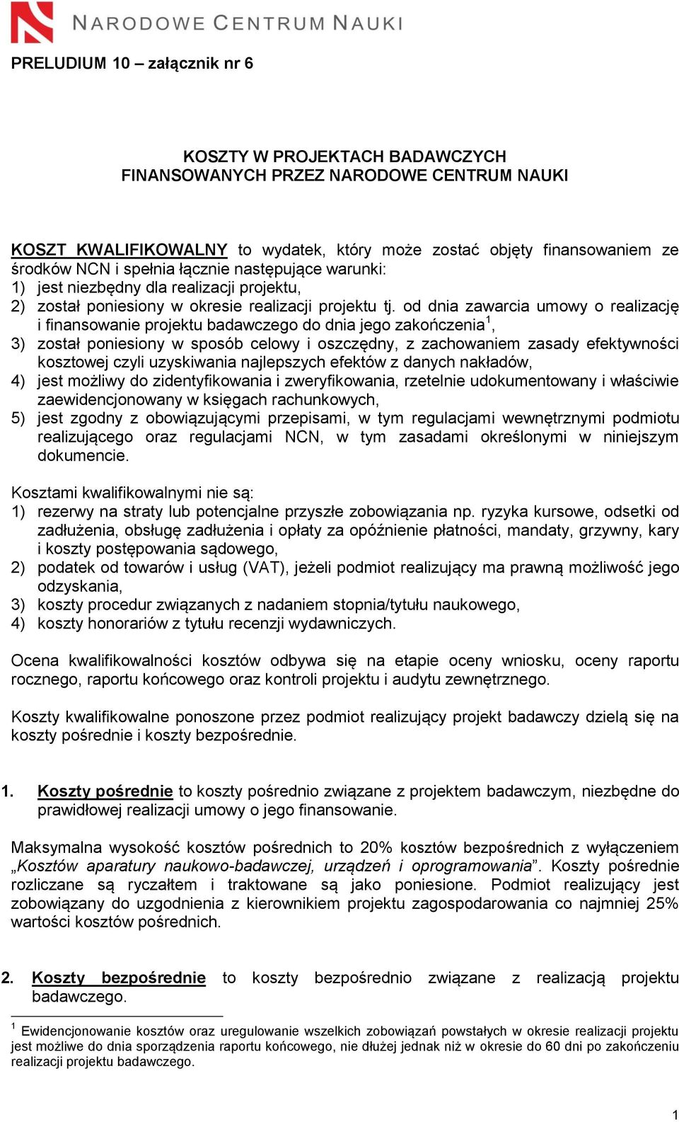 od dnia zawarcia umowy o realizację i finansowanie projektu badawczego do dnia jego zakończenia 1, 3) został poniesiony w sposób celowy i oszczędny, z zachowaniem zasady efektywności kosztowej czyli