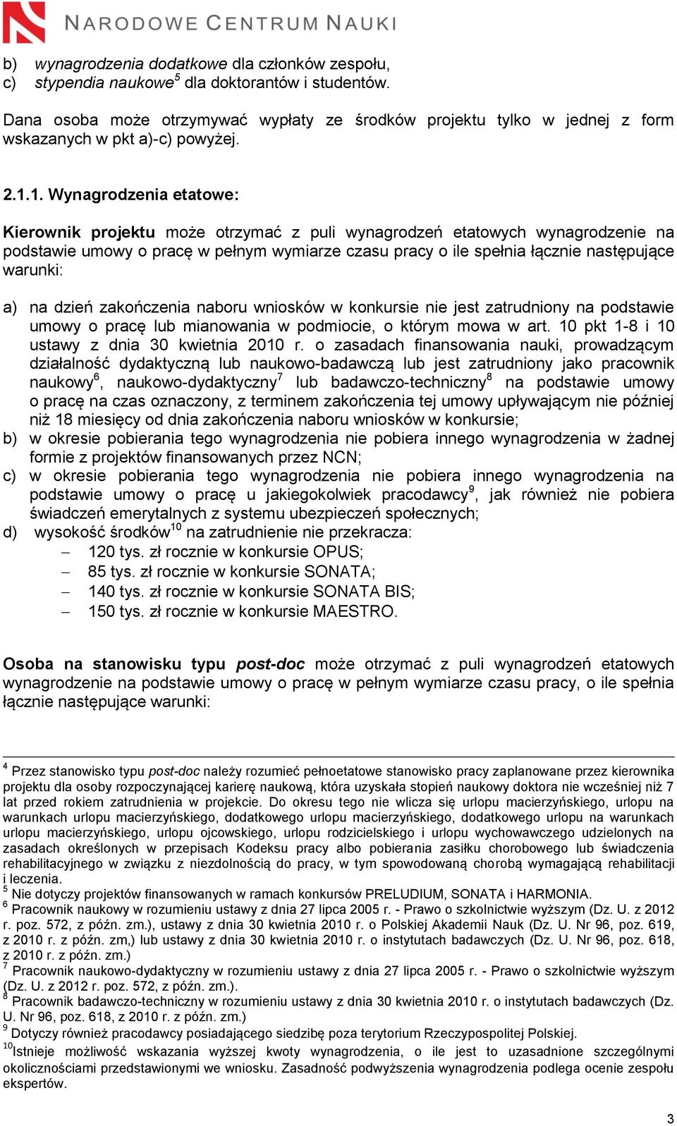 1. Wynagrodzenia etatowe: Kierownik projektu może otrzymać z puli wynagrodzeń etatowych wynagrodzenie na podstawie umowy o pracę w pełnym wymiarze czasu pracy o ile spełnia łącznie następujące