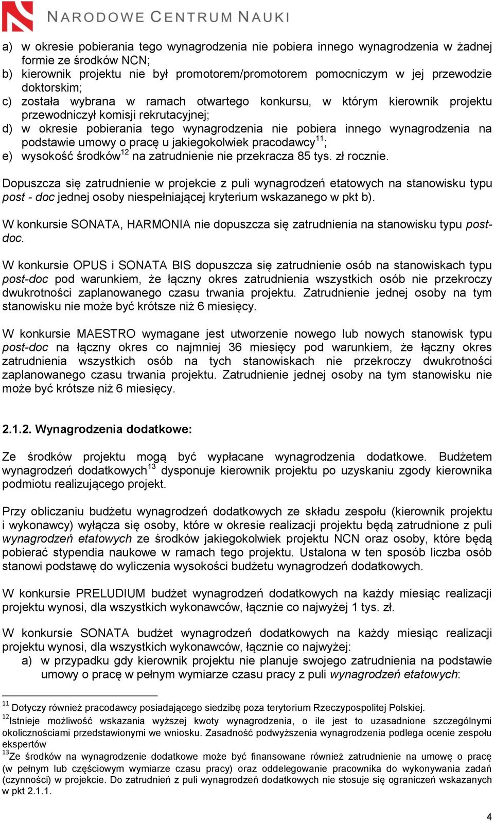 wynagrodzenia na podstawie umowy o pracę u jakiegokolwiek pracodawcy 11 ; e) wysokość środków 12 na zatrudnienie nie przekracza 85 tys. zł rocznie.