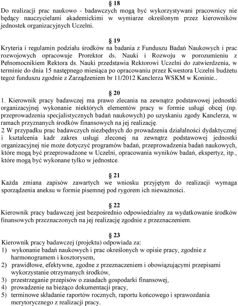 Nauki przedstawia Rektorowi Uczelni do zatwierdzenia, w terminie do dnia 15 następnego miesiąca po opracowaniu przez Kwestora Uczelni budżetu tegoż funduszu zgodnie z Zarządzeniem br 11/2012