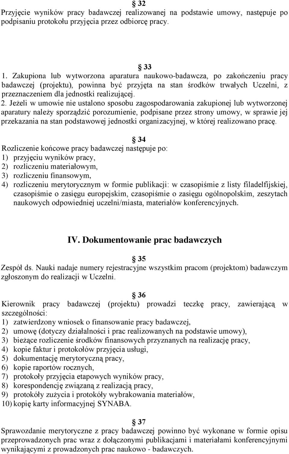 Jeżeli w umowie nie ustalono sposobu zagospodarowania zakupionej lub wytworzonej aparatury należy sporządzić porozumienie, podpisane przez strony umowy, w sprawie jej przekazania na stan podstawowej