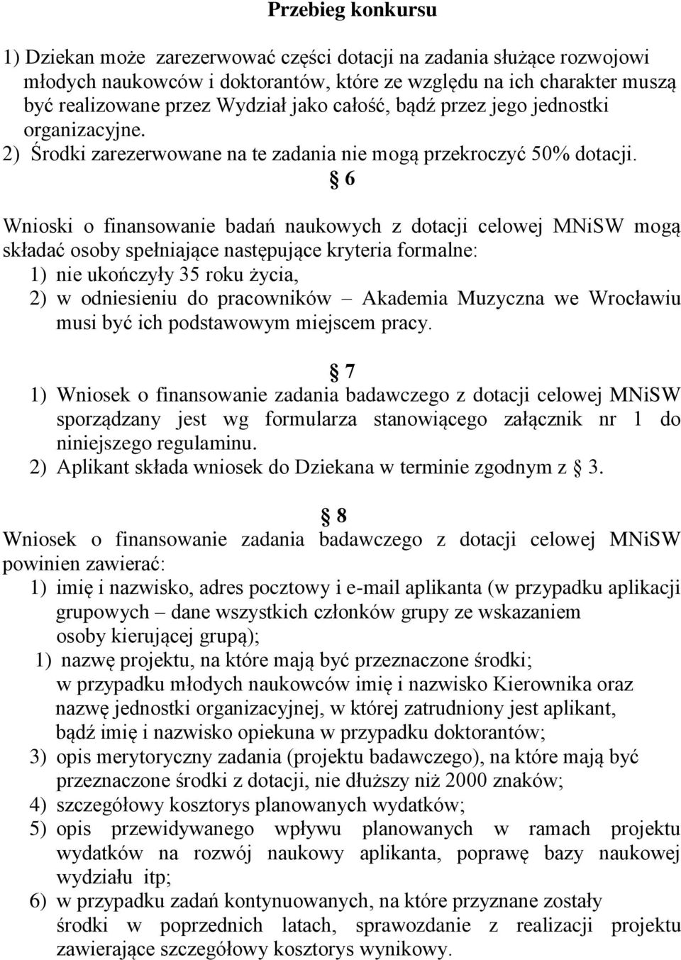 6 Wnioski o finansowanie badań naukowych z dotacji celowej MNiSW mogą składać osoby spełniające następujące kryteria formalne: 1) nie ukończyły 35 roku życia, 2) w odniesieniu do pracowników Akademia