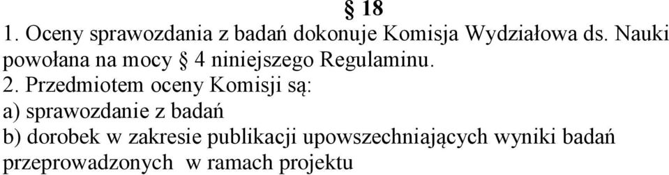 Przedmiotem oceny Komisji są: a) sprawozdanie z badań b) dorobek w