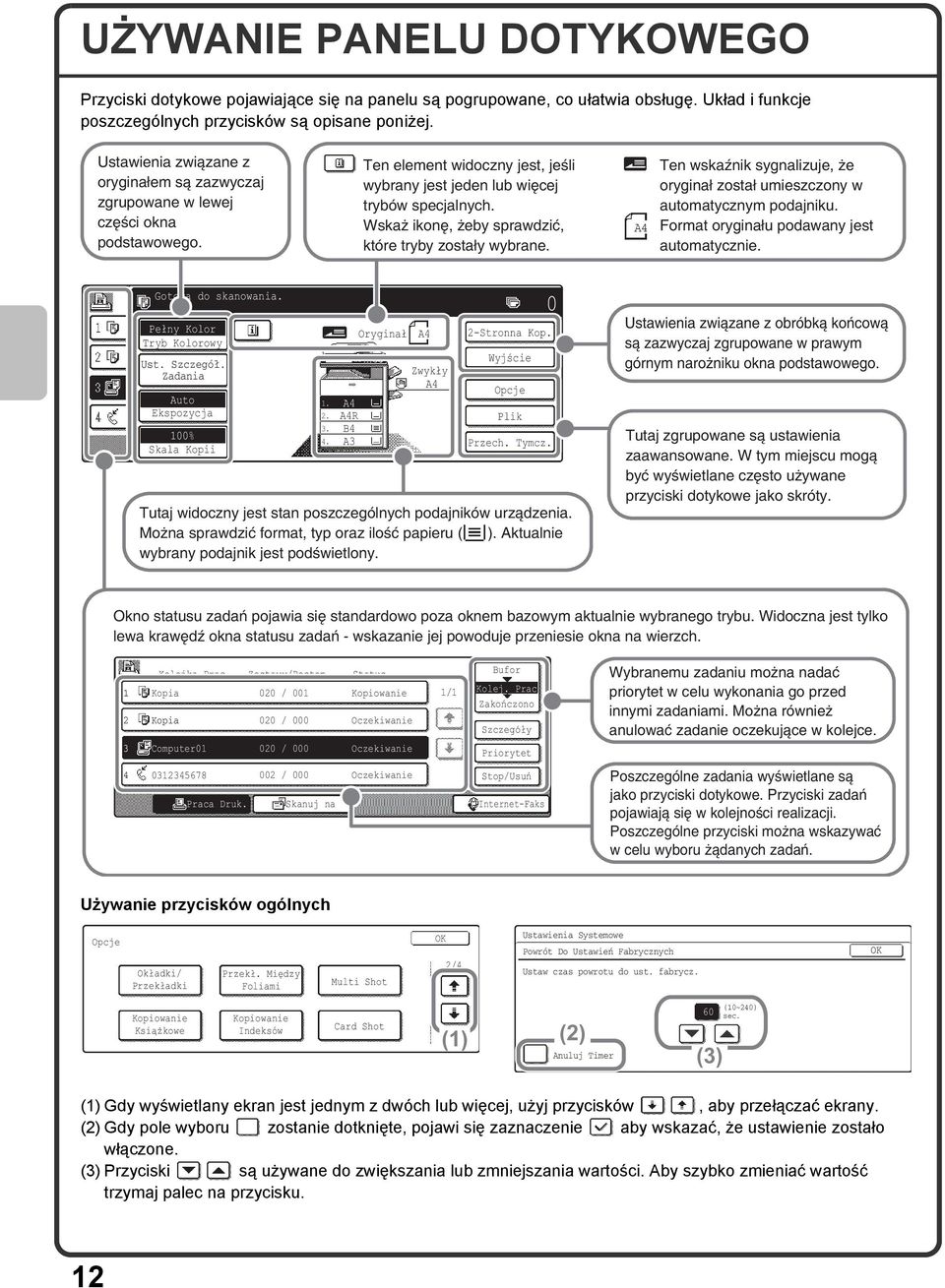 Wskaż ikonę, żeby sprawdzić, które tryby zostały wybrane. Ten wskaźnik sygnalizuje, że oryginał został umieszczony w automatycznym podajniku. Format oryginału podawany jest automatycznie.