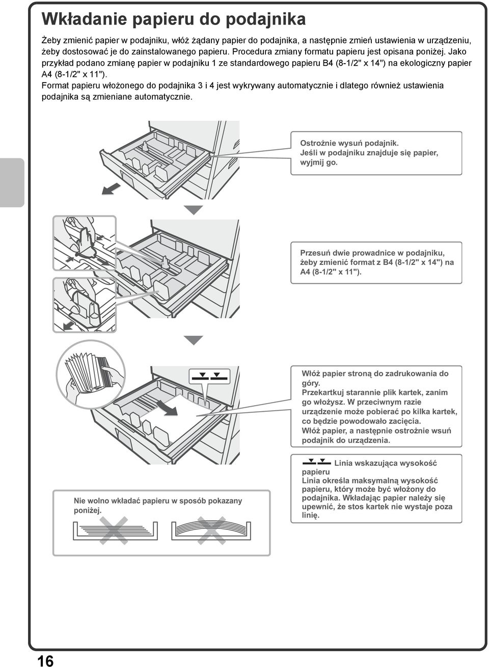 Format papieru włożonego do podajnika 3 i 4 jest wykrywany automatycznie i dlatego również ustawienia podajnika są zmieniane automatycznie. Ostrożnie wysuń podajnik.