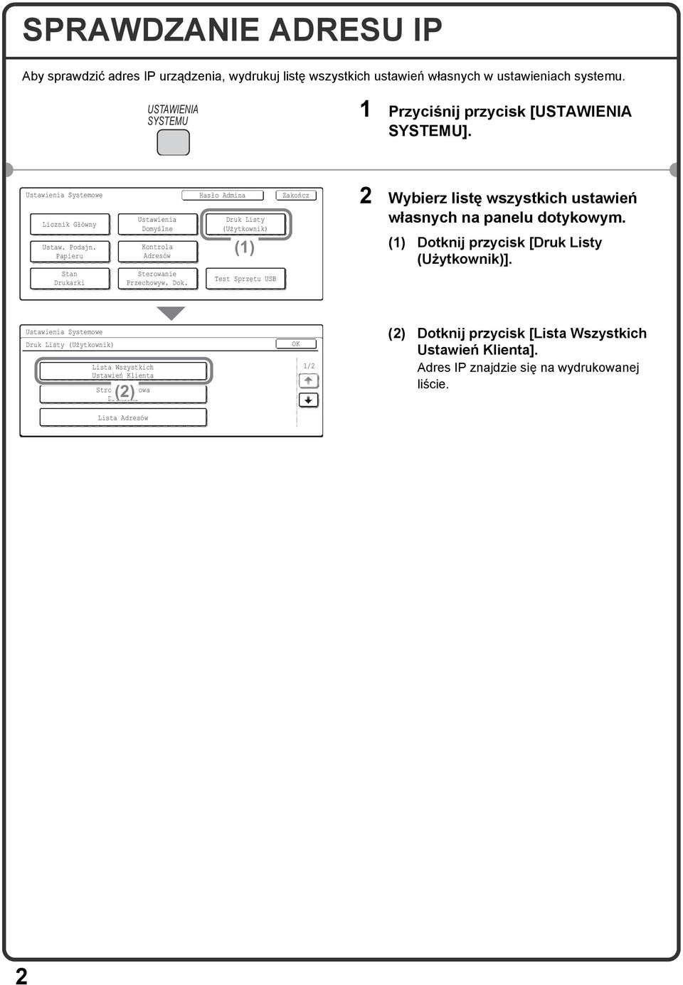 Hasło Admina Druk Listy (Użytkownik) (1) Odbierz/Prześlij Dalej Dane Faksu Test Sprzętu USB Zakończ 2 Wybierz listę wszystkich ustawień własnych na panelu dotykowym.