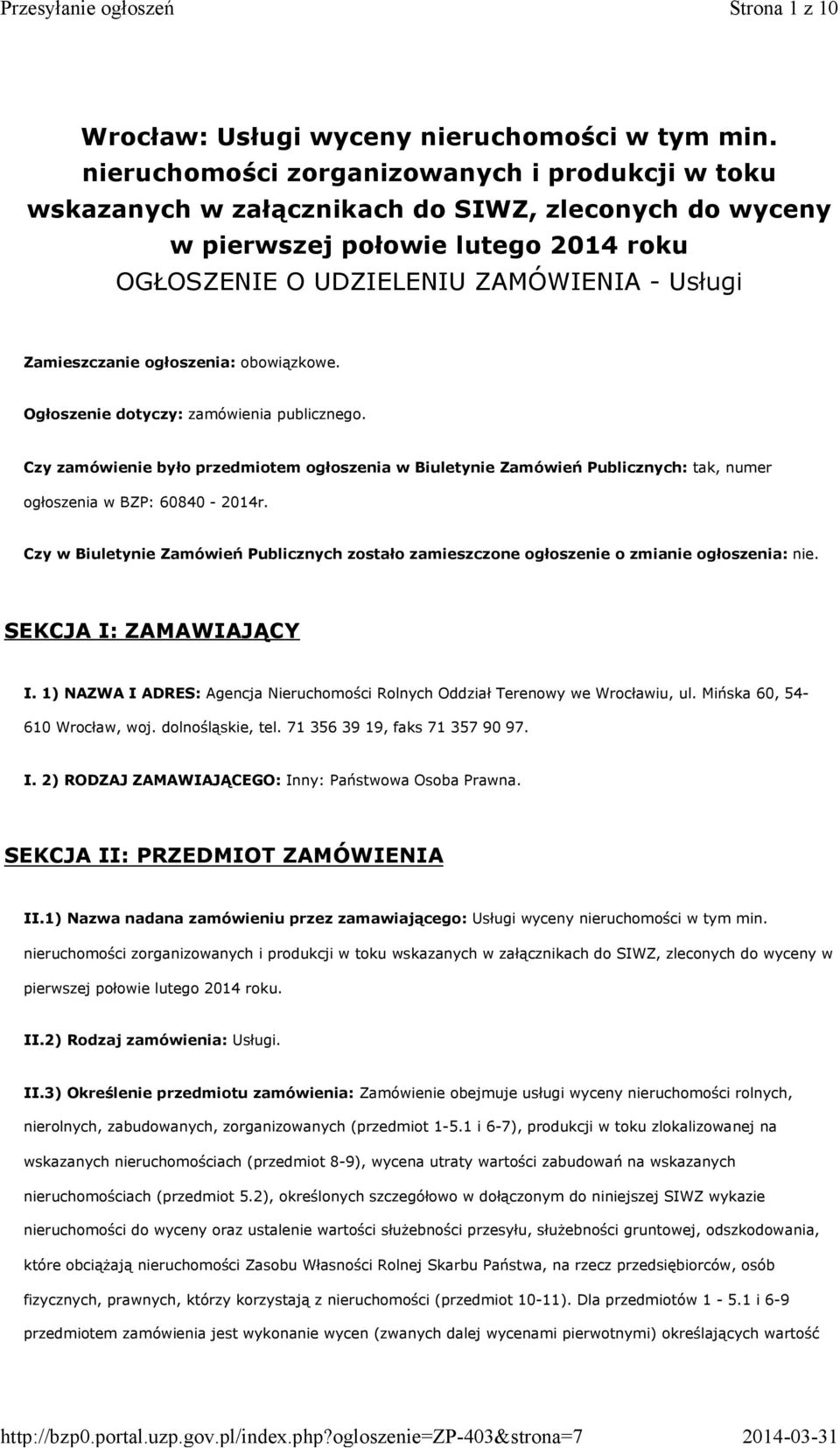 ogłoszenia:obowiązkowe. Ogłoszenie dotyczy: zamówienia publicznego. Czy zamówienie było przedmiotem ogłoszenia w Biuletynie Zamówień Publicznych: tak, numer ogłoszenia w BZP: 60840-2014r.