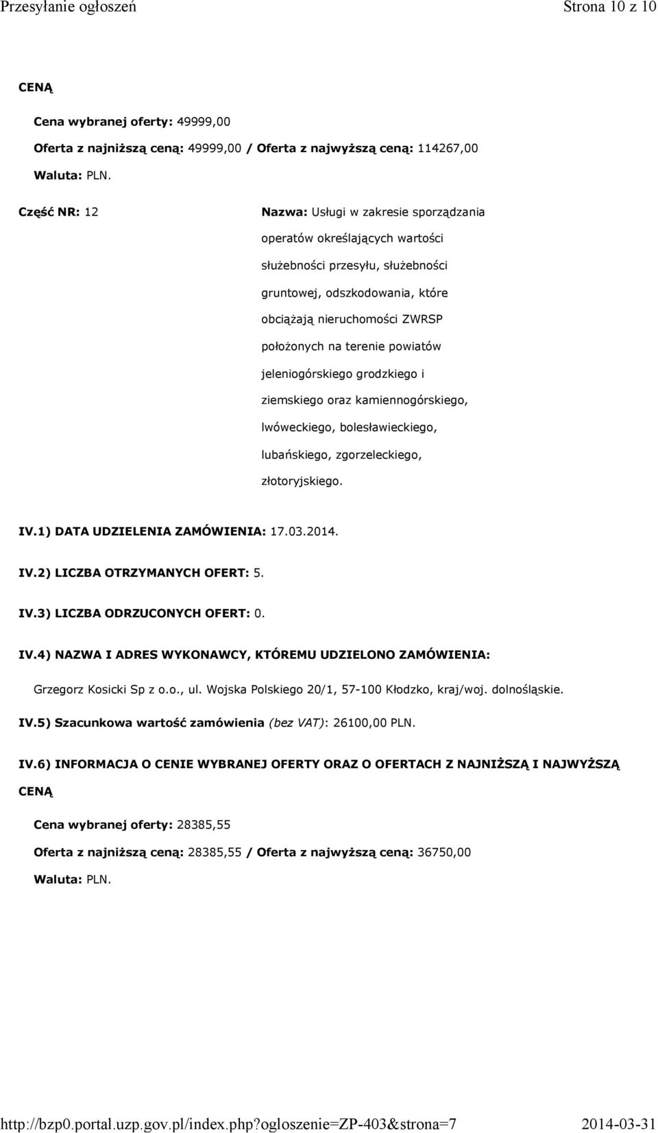 lwóweckiego, bolesławieckiego, lubańskiego, zgorzeleckiego, złotoryjskiego. IV.1) DATA UDZIELENIA ZAMÓWIENIA: 17.03.2014. IV.2) LICZBA OTRZYMANYCH OFERT: 5. Grzegorz Kosicki Sp z o.o., ul.