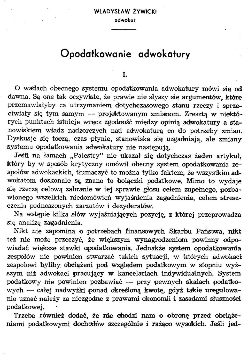 Zresztą w niektórych punktach istnieje wręcz zgodność między opinią adw okatury a stanowiskiem władz nadzorczych nad adwokaturą co do plotrzeby zmian.