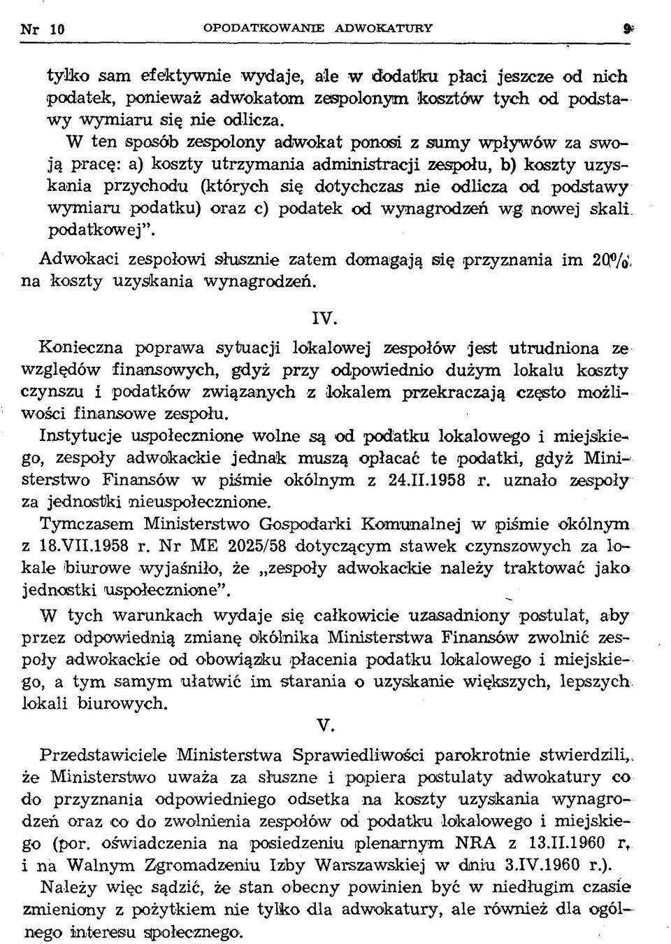 W ten sposób zespolony adwokat ponosi z sum y wpływów za swoją pracę: a) koszty utrzym ania adm inistracji zespołu, b) koszty uzyskania przychodu (których się dotychczas nie odlicza od podstawy