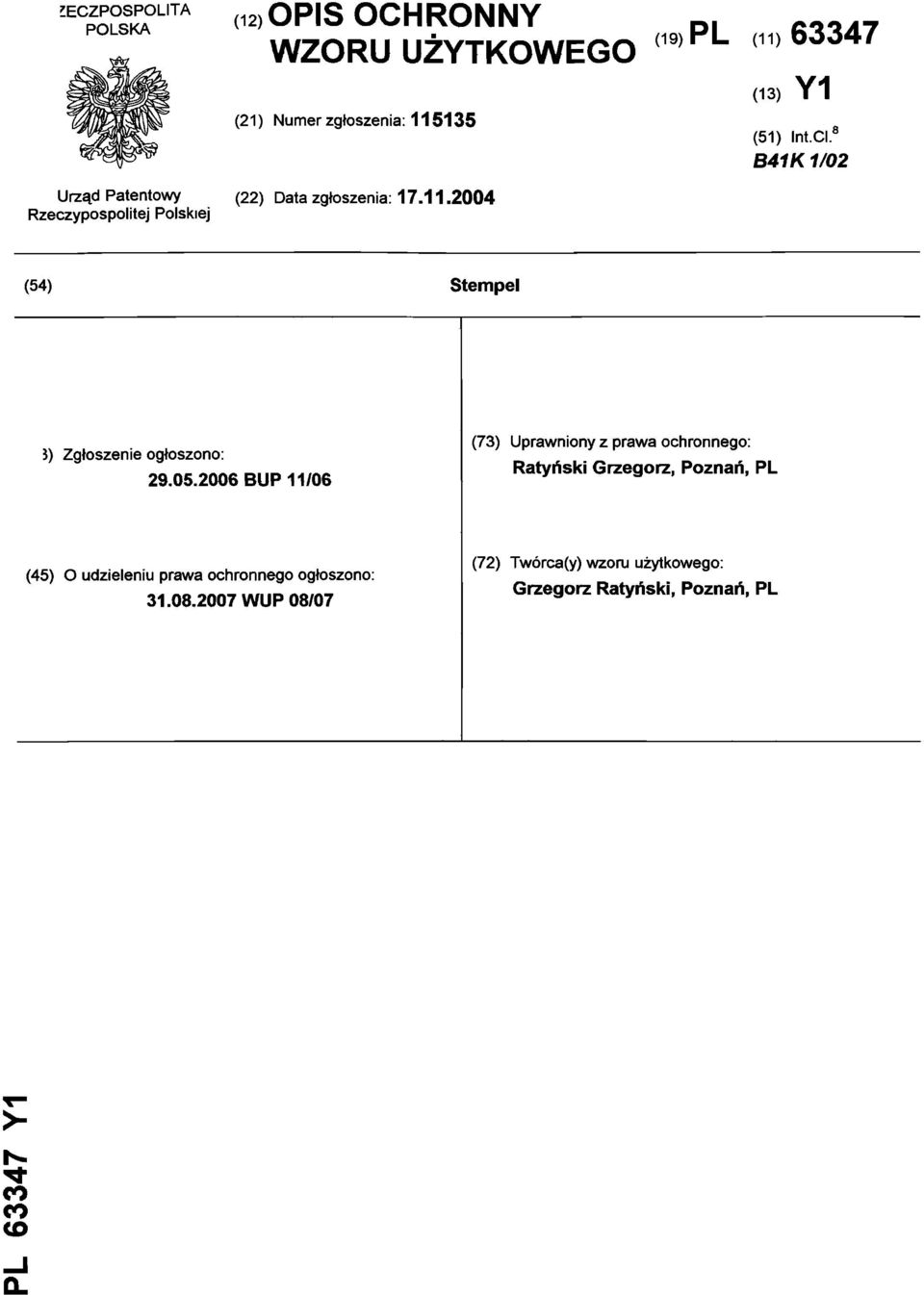 05.2006 BUP 11/06 (73) Uprawniony z prawa ochronnego: Ratyński Grzegorz, Poznań, PL (45) O udzieleniu prawa ochronnego