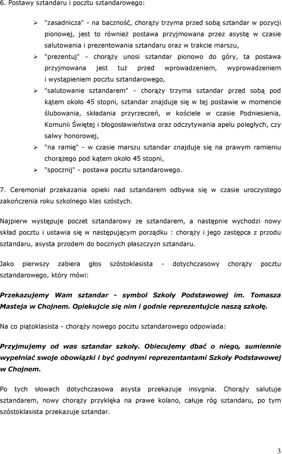 sztandarowego, "salutowanie sztandarem" - chorąży trzyma sztandar przed sobą pod kątem około 45 stopni, sztandar znajduje się w tej postawie w momencie ślubowania, składania przyrzeczeń, w kościele w