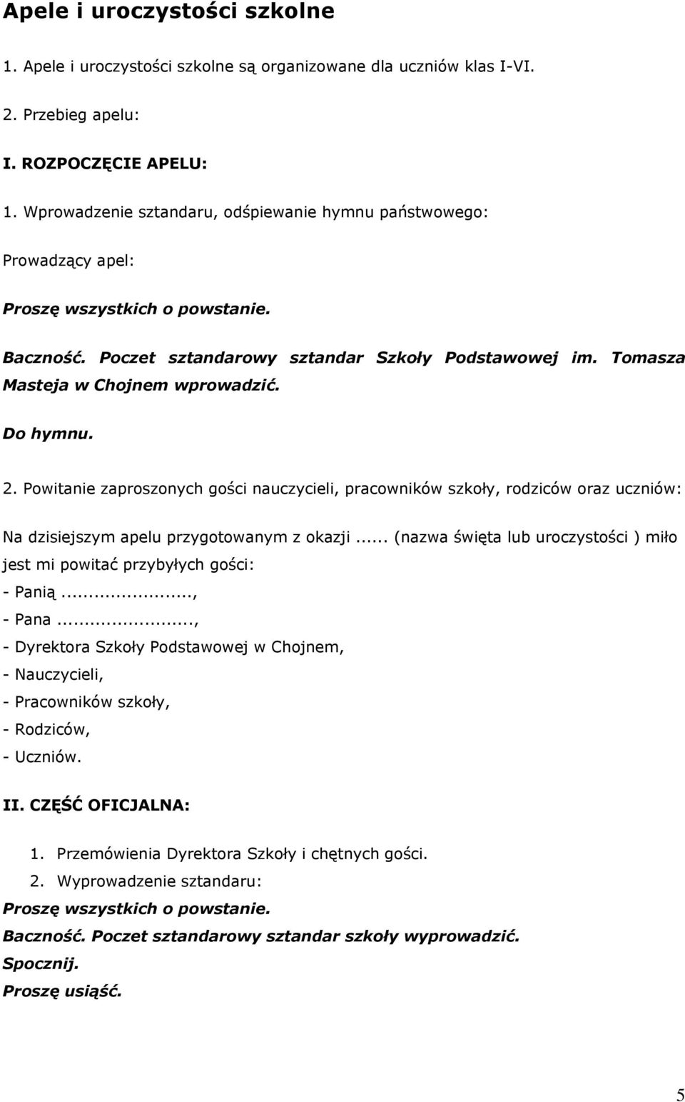 Tomasza Masteja w Chojnem wprowadzić. Do hymnu. 2. Powitanie zaproszonych gości nauczycieli, pracowników szkoły, rodziców oraz uczniów: Na dzisiejszym apelu przygotowanym z okazji.