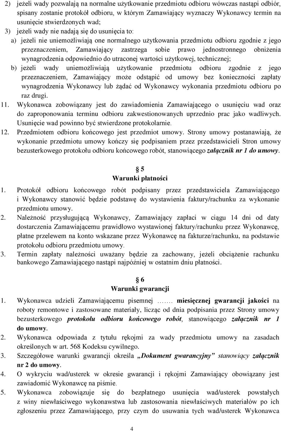 prawo jednostronnego obniżenia wynagrodzenia odpowiednio do utraconej wartości użytkowej, technicznej; b) jeżeli wady uniemożliwiają użytkowanie przedmiotu odbioru zgodnie z jego przeznaczeniem,