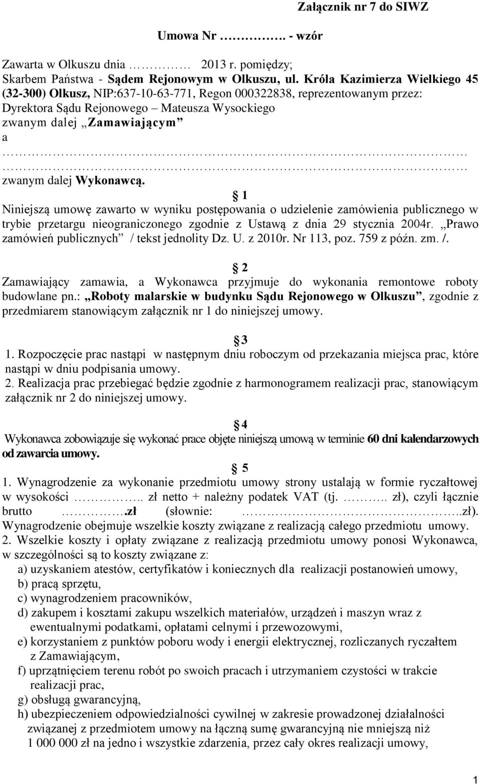 Wykonawcą. 1 Niniejszą umowę zawarto w wyniku postępowania o udzielenie zamówienia publicznego w trybie przetargu nieograniczonego zgodnie z Ustawą z dnia 29 stycznia 2004r.