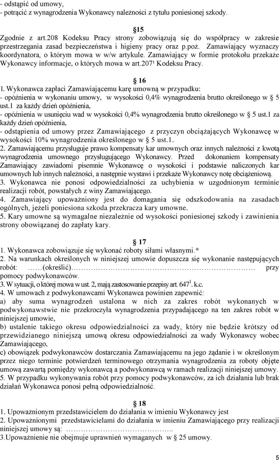 Zamawiający w formie protokołu przekaże Wykonawcy informacje, o których mowa w art.207¹ Kodeksu Pracy. 16 1.