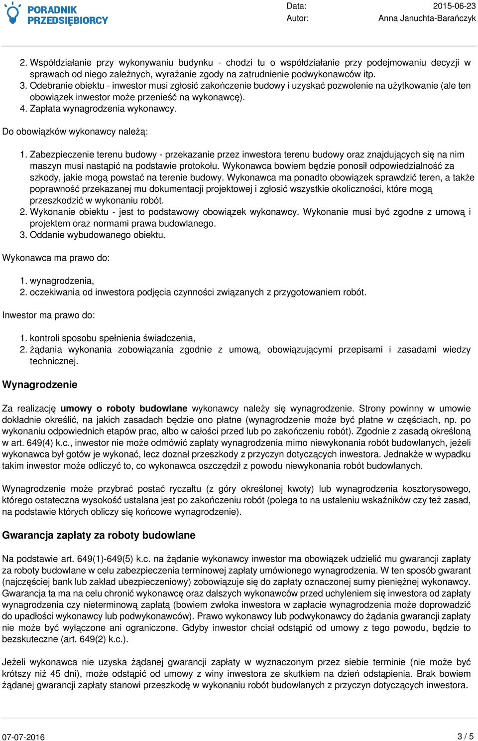 Do obowiązków wykonawcy należą: 1. Zabezpieczenie terenu budowy - przekazanie przez inwestora terenu budowy oraz znajdujących się na nim maszyn musi nastąpić na podstawie protokołu.