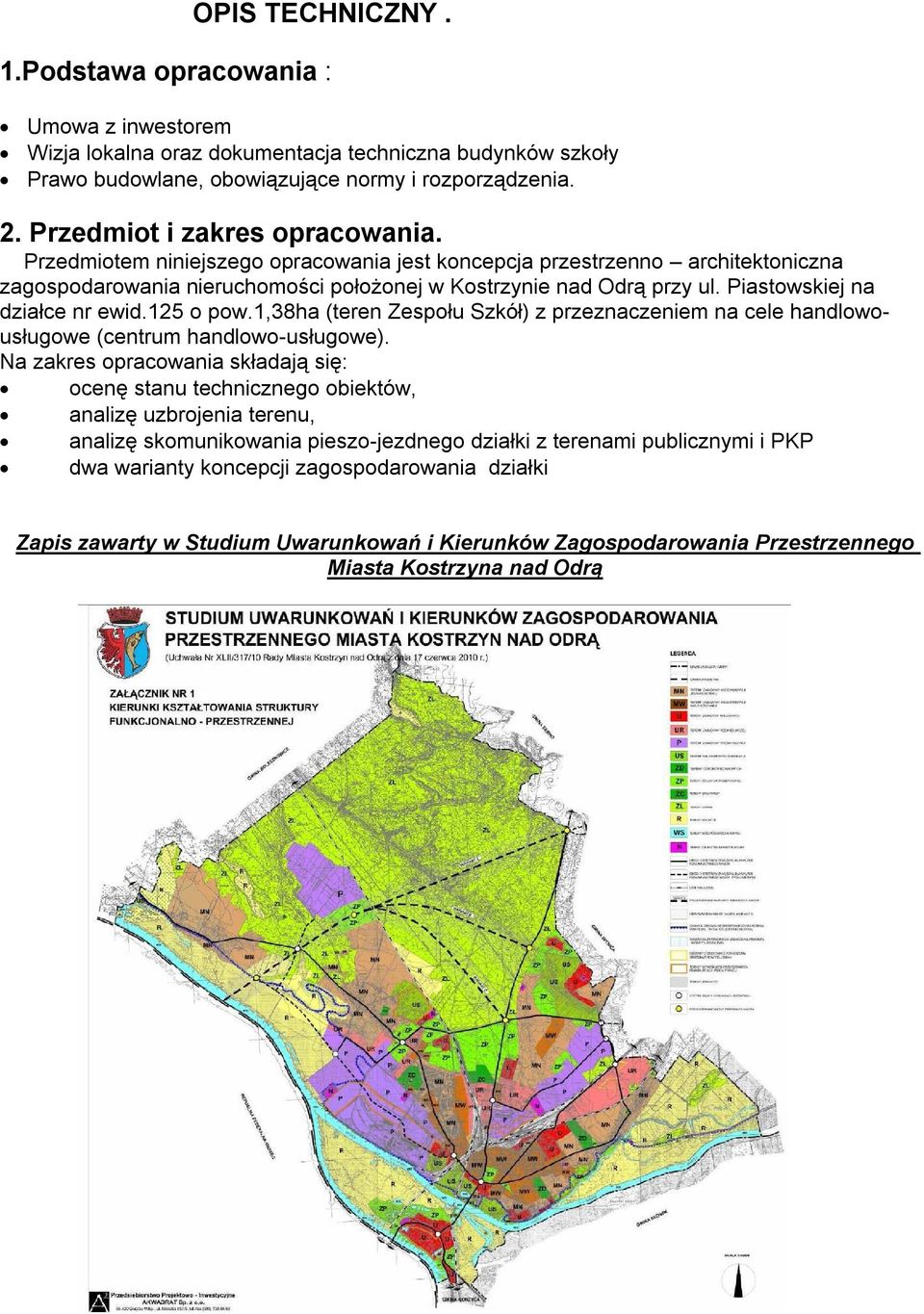 Piastowskiej na działce nr ewid.125 o pow.1,38ha (teren Zespołu Szkół) z przeznaczeniem na cele handlowousługowe (centrum handlowo-usługowe).