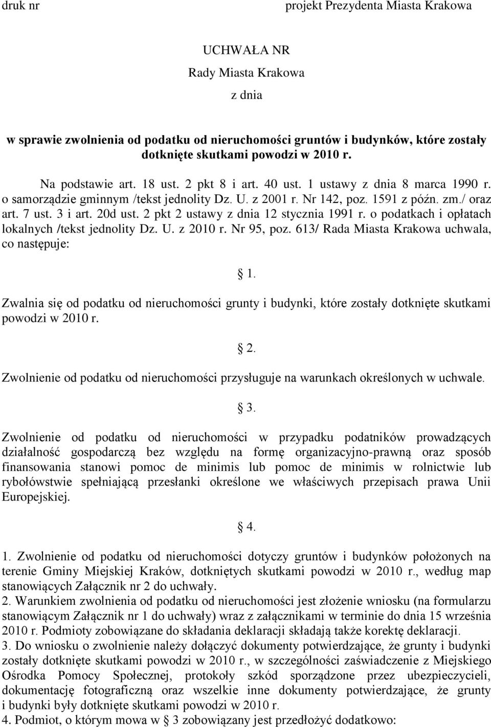 20d ust. 2 pkt 2 ustawy z dnia 12 stycznia 1991 r. o podatkach i opłatach lokalnych /tekst jednolity Dz. U. z 2010 r. Nr 95, poz. 613/ Rada Miasta Krakowa uchwala, co następuje: 1.