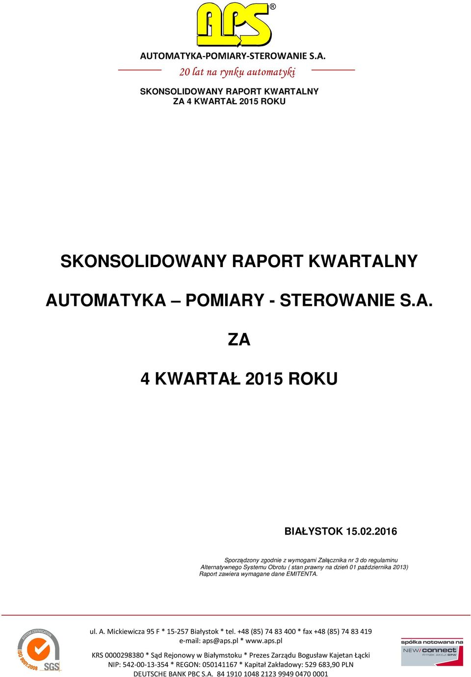 zawiera wymagane dane EMITENTA. ul. A. Mickiewicza 95 F * 15-257 Białystok * tel. +48 (85) 74 83 400 * fax +48 (85) 74 83 419 e-mail: aps@aps.