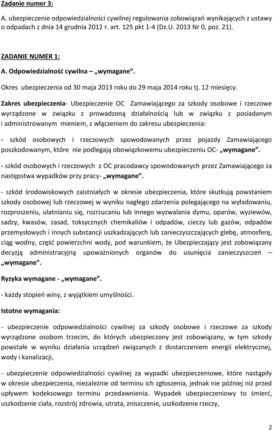 Zakres ubezpieczenia- Ubezpieczenie OC Zamawiającego za szkody osobowe i rzeczowe wyrządzone w związku z prowadzoną działalnością lub w związku z posiadanym i administrowanym mieniem, z włączeniem do