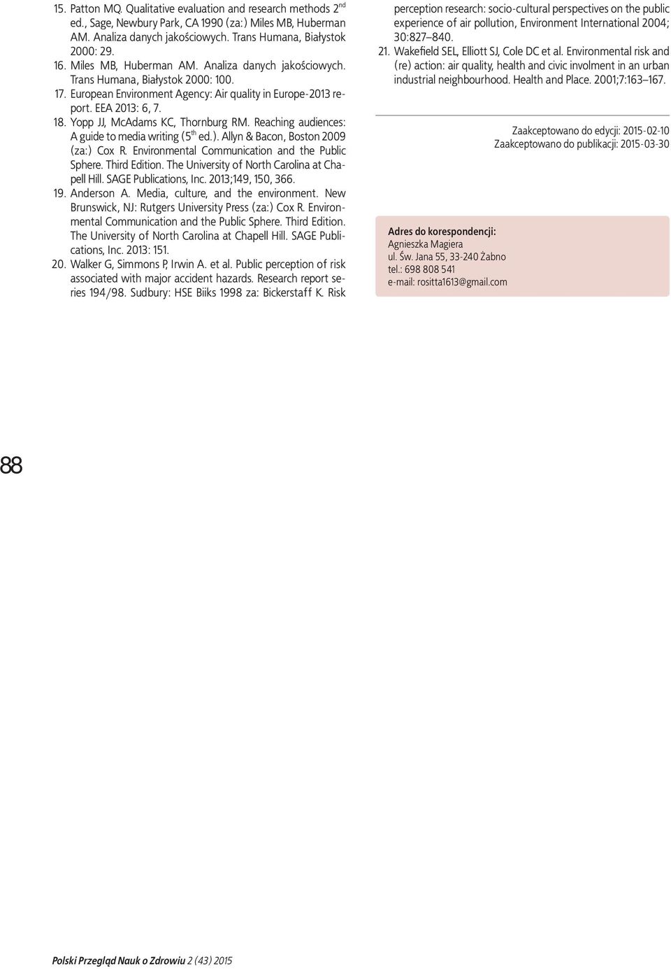 Yopp JJ, McAdams KC, Thornburg RM. Reaching audiences: A guide to media writing (5 th ed.). Allyn & Bacon, Boston 2009 (za:) Cox R. Environmental Communication and the Public Sphere. Third Edition.