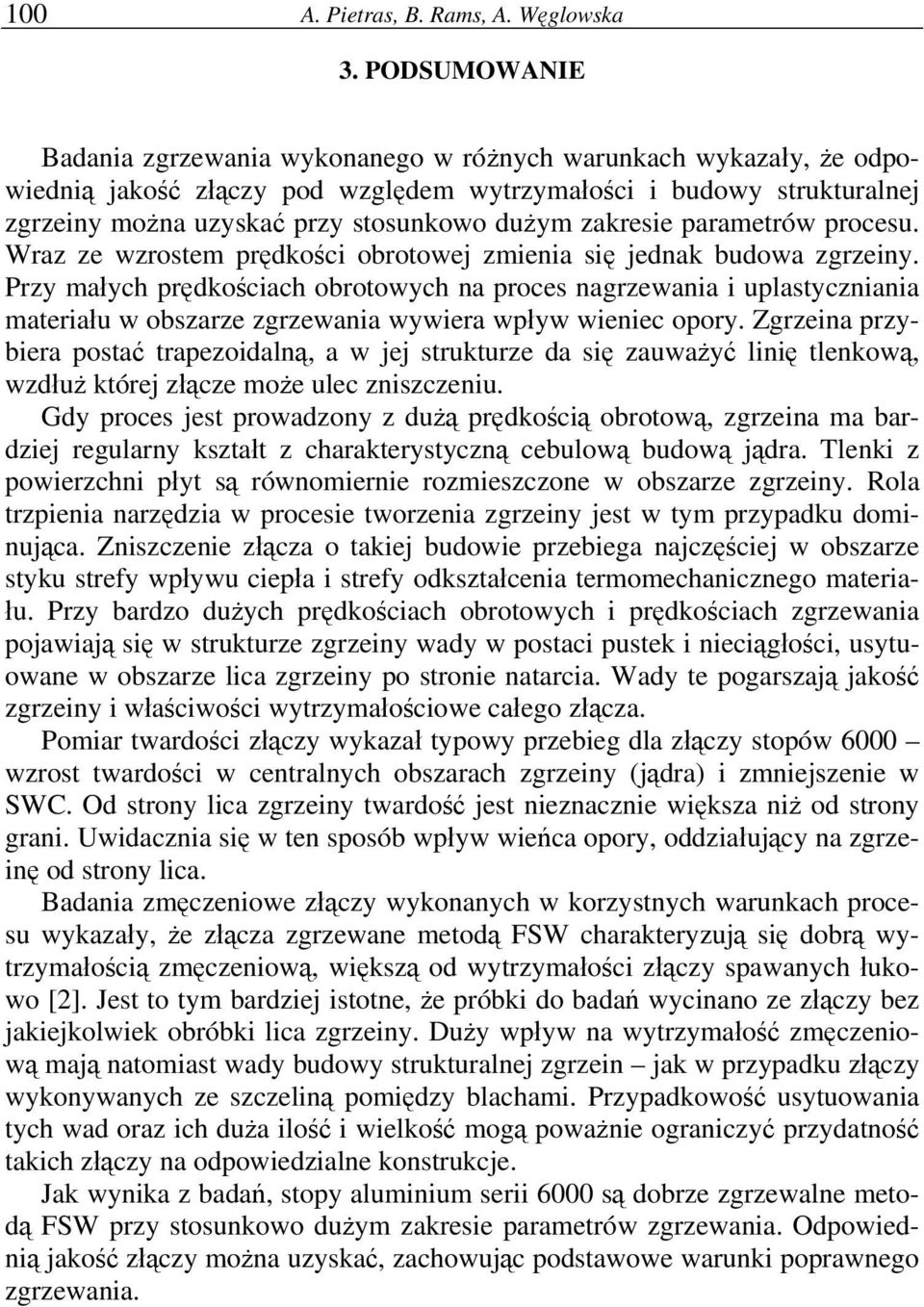 zakresie parametrów procesu. Wraz ze wzrostem prędkości obrotowej zmienia się jednak budowa zgrzeiny.