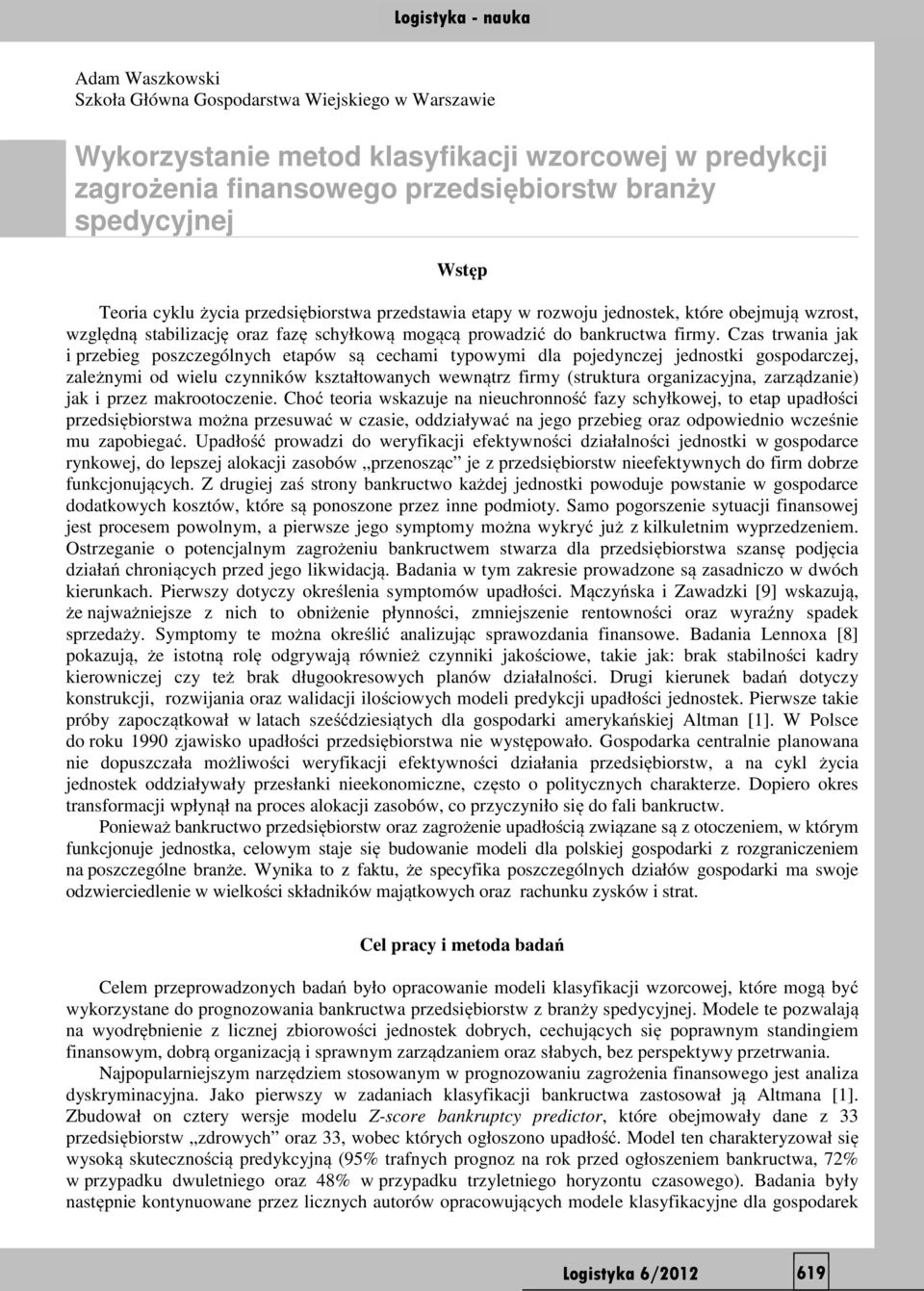 Czas trwania jak i przebieg poszczególnych etapów są cechami typowymi dla pojedynczej jednostki gospodarczej, zależnymi od wielu czynników kształtowanych wewnątrz firmy (struktura organizacyjna,