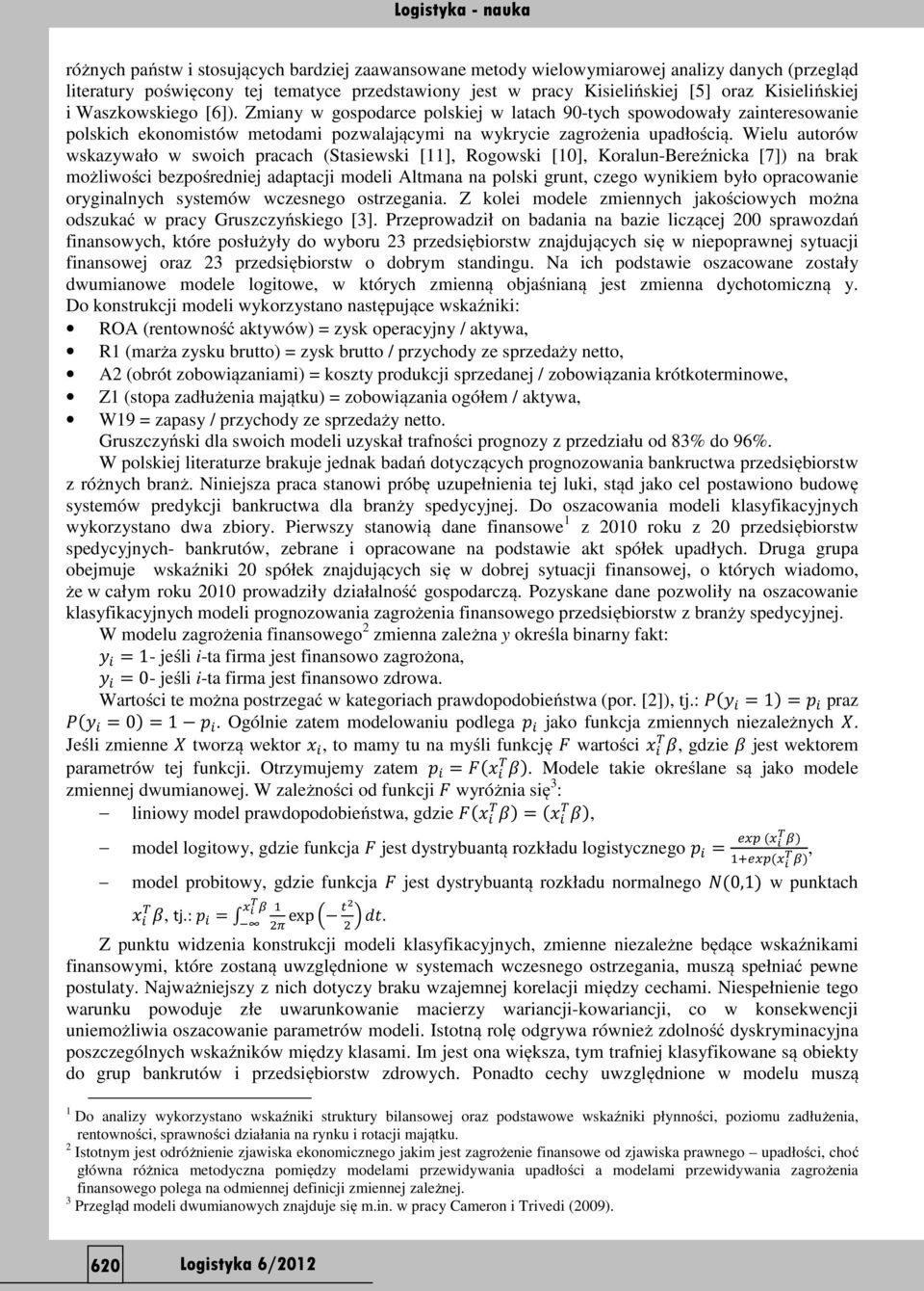 Wielu autorów wskazywało w swoich pracach (Stasiewski [11], Rogowski [10], Koralun-Bereźnicka [7]) na brak możliwości bezpośredniej adaptacji modeli Altmana na polski grunt, czego wynikiem było