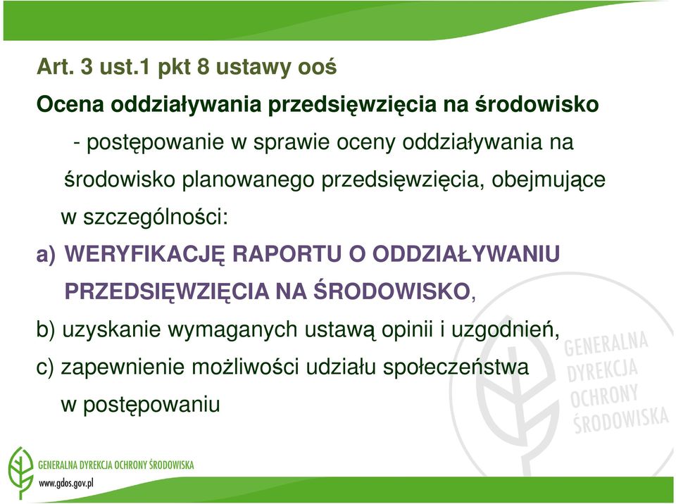 oceny oddziaływania na środowisko planowanego przedsięwzięcia, obejmujące w szczególności: a)