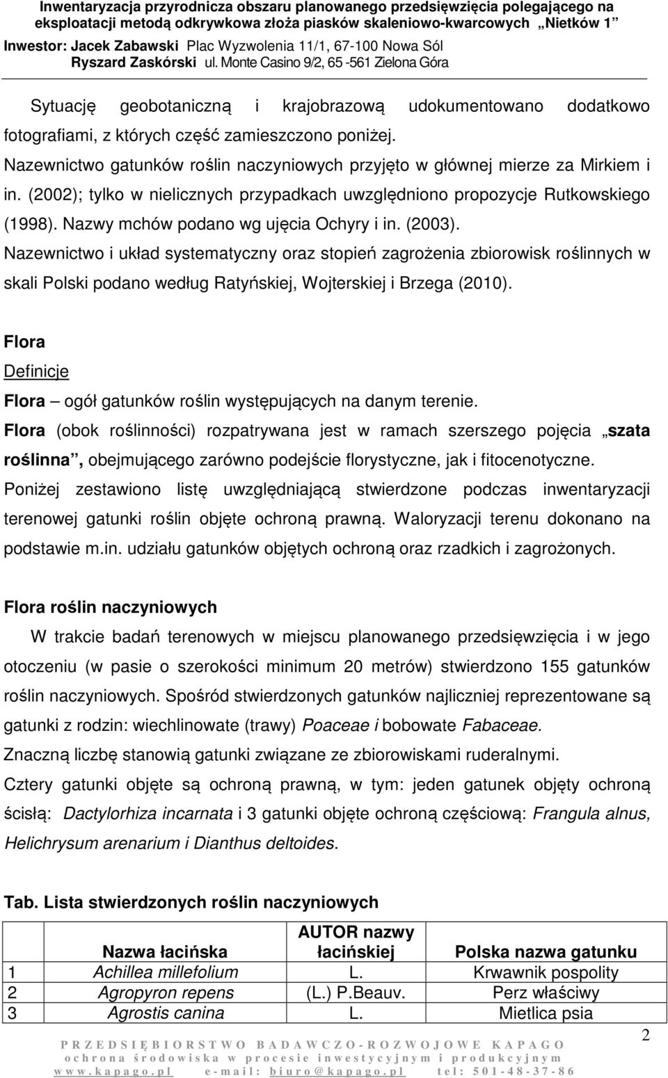 Nazewnictwo i układ systematyczny oraz stopień zagrożenia zbiorowisk roślinnych w skali Polski podano według Ratyńskiej, Wojterskiej i Brzega (2010).