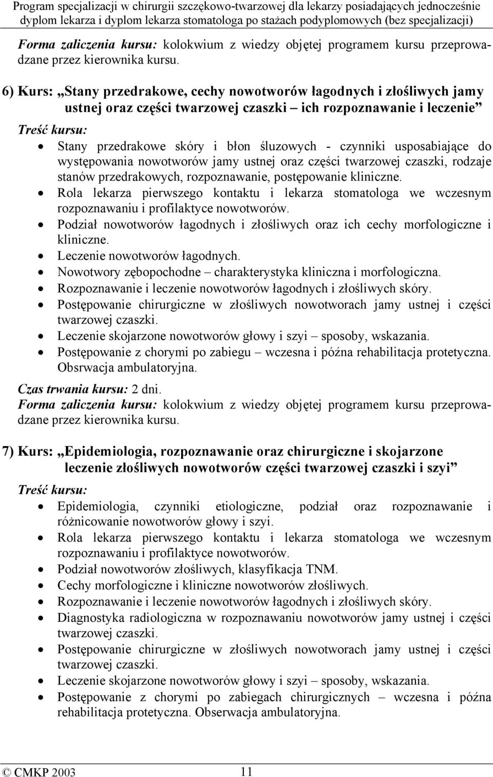 czynniki usposabiające do występowania nowotworów jamy ustnej oraz części twarzowej czaszki, rodzaje stanów przedrakowych, rozpoznawanie, postępowanie kliniczne.