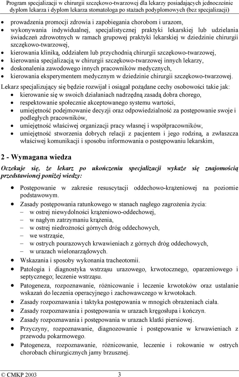 lekarzy, doskonalenia zawodowego innych pracowników medycznych, kierowania eksperymentem medycznym w dziedzinie chirurgii szczękowo-twarzowej.