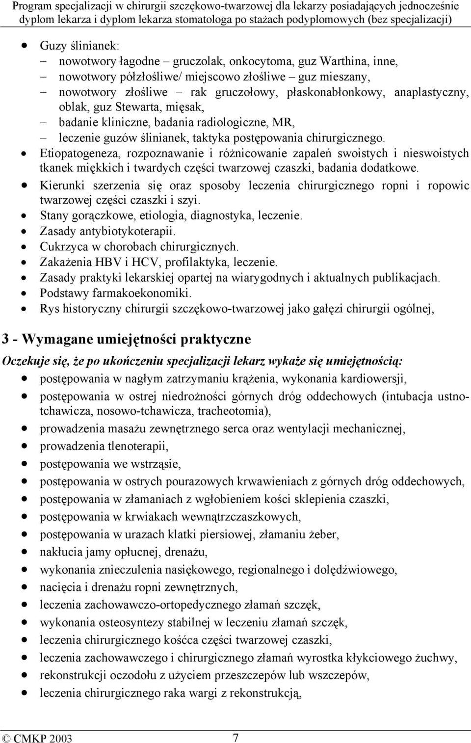 Etiopatogeneza, rozpoznawanie i różnicowanie zapaleń swoistych i nieswoistych tkanek miękkich i twardych części twarzowej czaszki, badania dodatkowe.