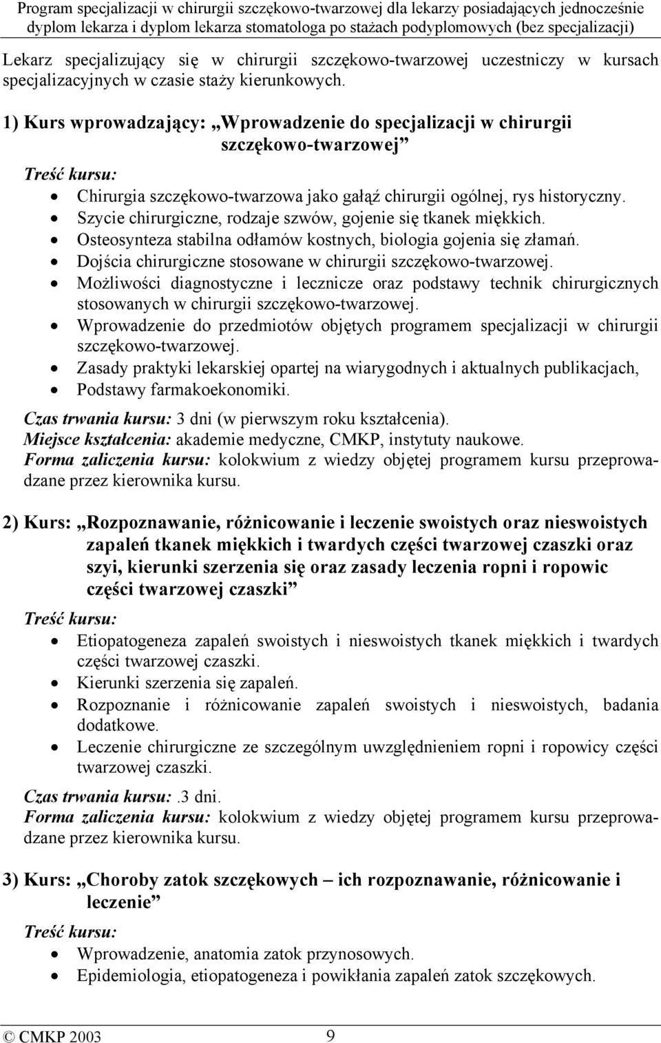 Szycie chirurgiczne, rodzaje szwów, gojenie się tkanek miękkich. Osteosynteza stabilna odłamów kostnych, biologia gojenia się złamań. Dojścia chirurgiczne stosowane w chirurgii szczękowo-twarzowej.