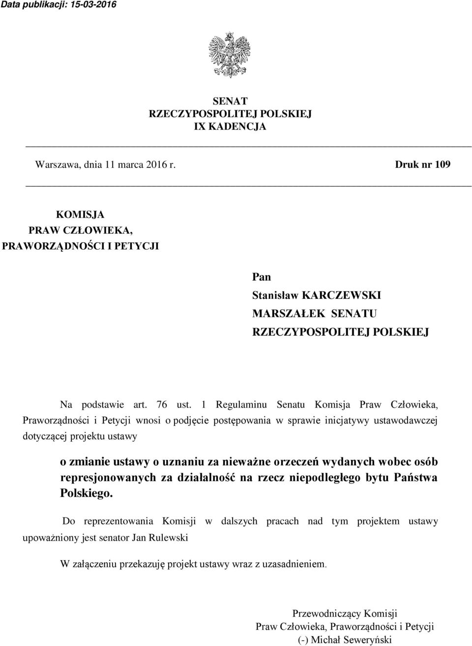 1 Regulaminu Senatu Komisja Praw Człowieka, Praworządności i Petycji wnosi o podjęcie postępowania w sprawie inicjatywy ustawodawczej dotyczącej projektu ustawy o zmianie ustawy o uznaniu za