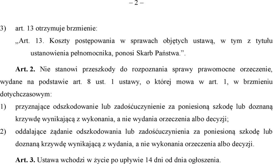 1, w brzmieniu dotychczasowym: 1) przyznające odszkodowanie lub zadośćuczynienie za poniesioną szkodę lub doznaną krzywdę wynikającą z wykonania, a nie wydania orzeczenia albo