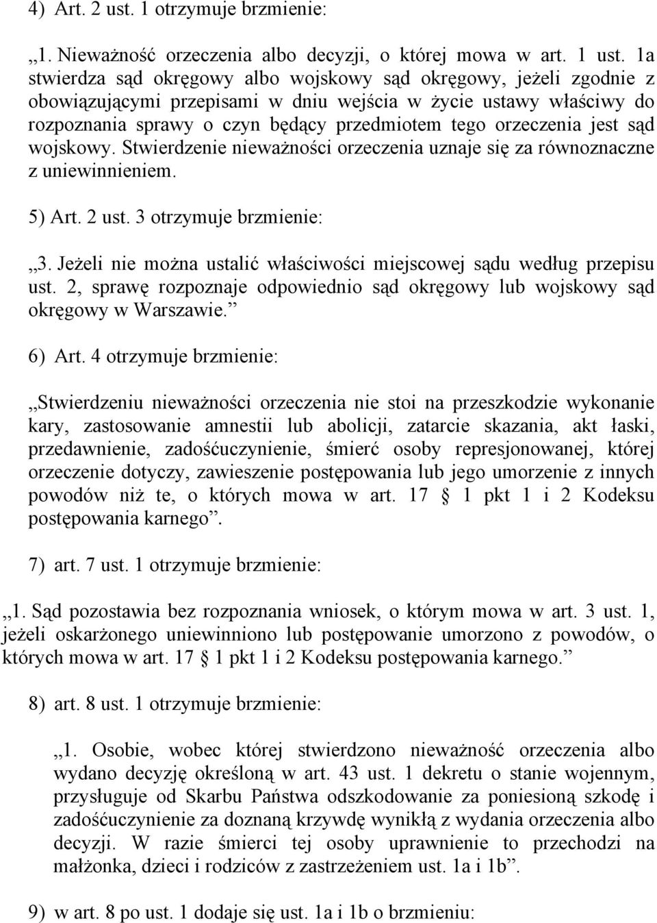 jest sąd wojskowy. Stwierdzenie nieważności orzeczenia uznaje się za równoznaczne z uniewinnieniem. 5) Art. 2 ust. 3 otrzymuje brzmienie: 3.