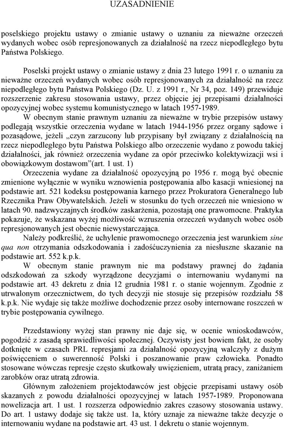 U. z 1991 r., Nr 34, poz. 149) przewiduje rozszerzenie zakresu stosowania ustawy, przez objęcie jej przepisami działalności opozycyjnej wobec systemu komunistycznego w latach 1957-1989.